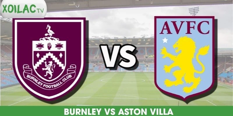 nhan-dinh-bong-da-burnley-vs-aston-villa