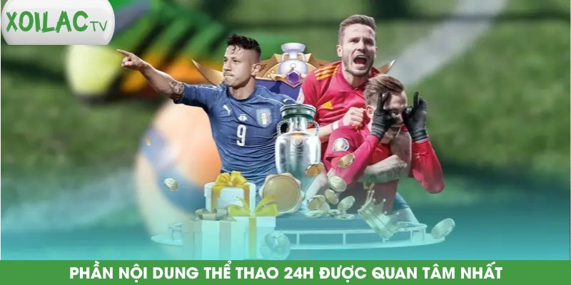 phan-noi-dung-the-thao-24h-duoc-quan-tam-nhat